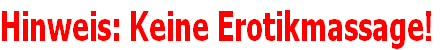 Hinweis: Keine Erotikmassage!